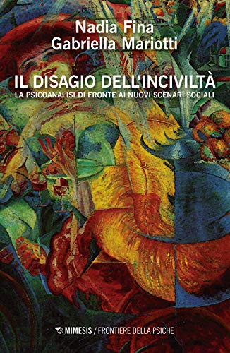 Il Disagio Dell'Inciviltà. La Psicoanalisi Di Fronte Ai Nuovi Scenari Sociali