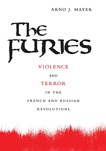 The Furies: Violence And Terror In The French And Russian Revolutions.