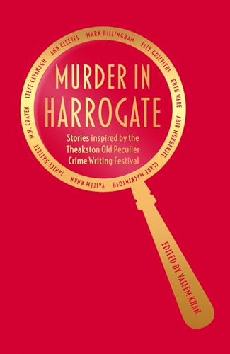Murder In Harrogate: Stories Inspired By The Theakston Old Peculier Crime Writing Festival