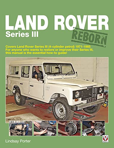 Land Rover Series Iii Reborn: Covers Land Rover Series Iii (4-Cylinder Petrol) 1971 - 1985