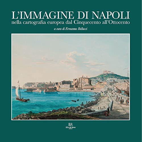 L'Immagine Di Napoli Nella Cartografia Europea Dal Cinquecento All’Ottocento. Ediz. Italiana E Inglese