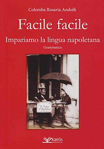 Facile Facile. Impariamo La Lingua Napoletana. Nuova Ediz.
