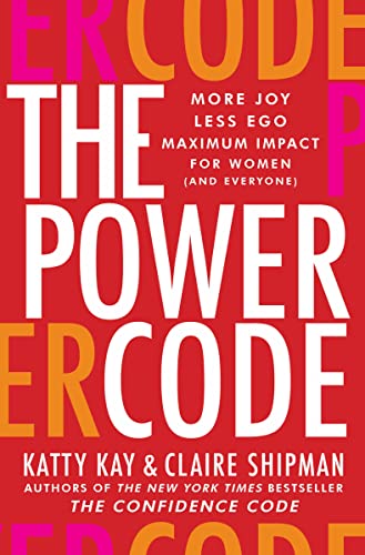 The Power Code: More Joy; Less Ego; Maximum Impact For Women And Everyone