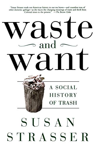 Waste And Want: A Social History Of Trash