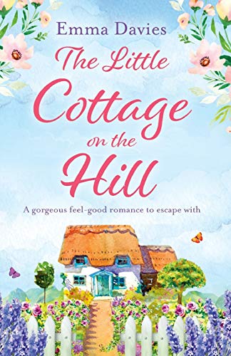 The Little Cottage On The Hill: A Gorgeous Feel Good Romance To Escape With: Volume 1