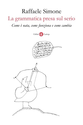 La Grammatica Presa Sul Serio. Come È Nata, Come Funziona E Come Cambia
