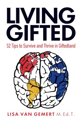 Living Gifted: 52 Tips To Survive And Thrive In Giftedland