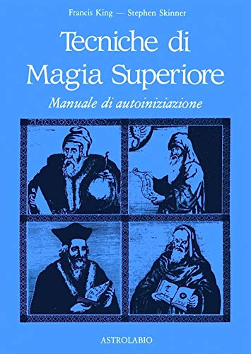 Tecniche Di Magia Superiore. Manuale Di Autoiniziazione