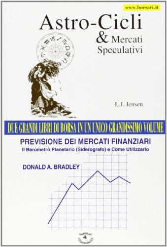 Astro-Cicli E Mercati Speculativi-Previsione Dei Mercati Finanziari. Il Barometro Planetario (Siderografo) E Come Utilizzarlo