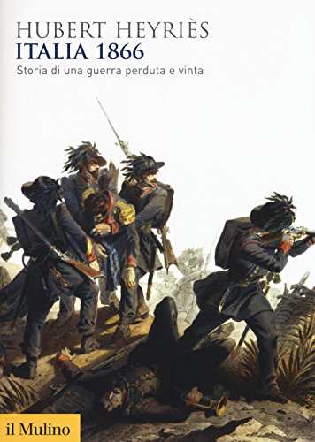Italia 1866. Storia Di Una Guerra Perduta E Vinta