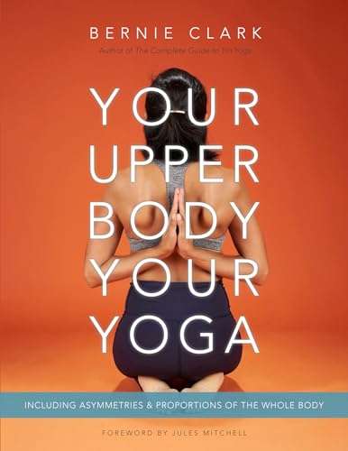Your Upper Body, Your Yoga: Including Asymmetries & Proportions Of The Whole Body
