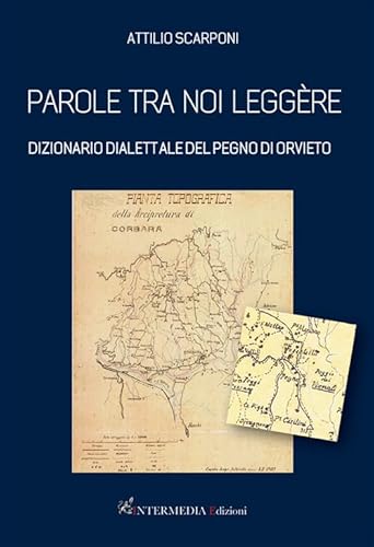 Parole Tra Noi Leggère. Dizionario Dialettale Del Pegno Di Orvieto