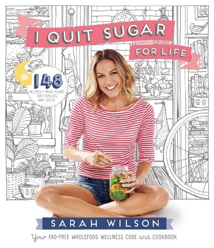 I Quit Sugar For Life: Your Fad-Free Wholefood Wellness Code And Cookbook