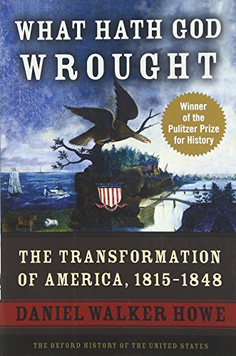 What Hath God Wrought: The Transformation Of America, 1815-1848