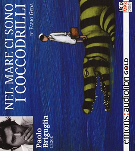 Nel Mare Ci Sono I Coccodrilli. Storia Vera Di Enaiatollah Akbari Letto Da Paolo Briguglia. Audiolibro. Cd Audio Formato Mp3