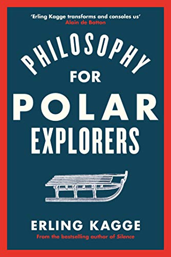 Philosophy For Polar Explorers: An Adventurer’S Guide To Surviving Winter