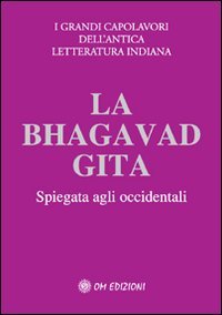 La Bhagavad Gita. Spiegata Agli Occidentali