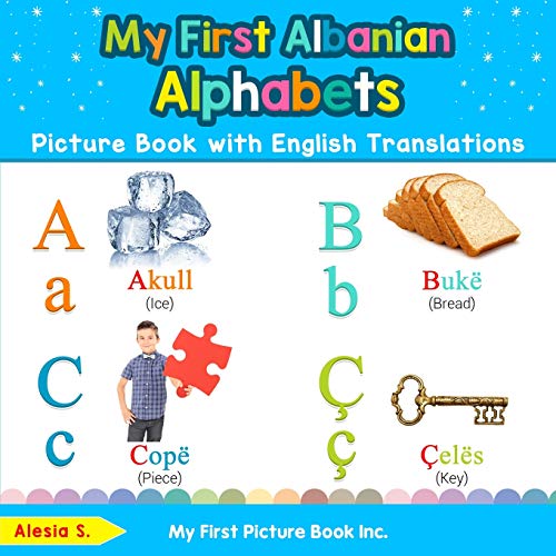 My First Albanian Alphabets Picture Book With English Translations: Bilingual Early Learning & Easy Teaching Albanian Books For Kids: 1