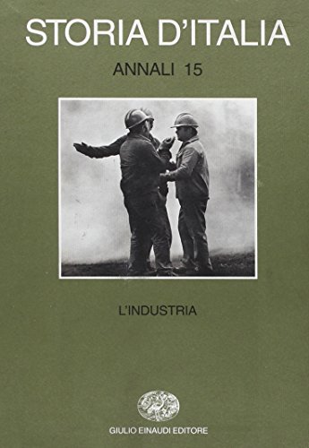 Storia D'Italia. Annali. L'Industria (Vol. 15)