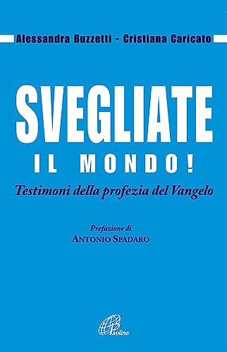 Svegliate Il Mondo! Testimoni Della Profezia Del Vangelo