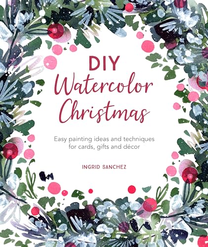 Diy Watercolor Christmas: Easy Painting Ideas And Techniques For Cards, Gifts And Decor: 3