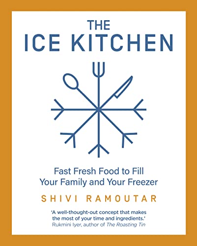 The Ice Kitchen: Fast Fresh Food To Fill Your Family And Your Freezer
