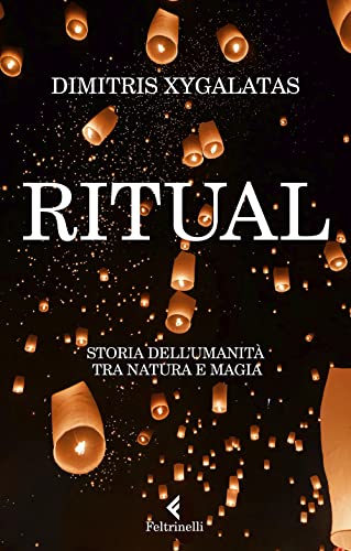 Ritual. Storia Dell'Umanità Tra Natura E Magia