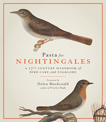 Pasta For Nightingales: A Seventeenth-Century Handbook Of Bird-Care And Folklore