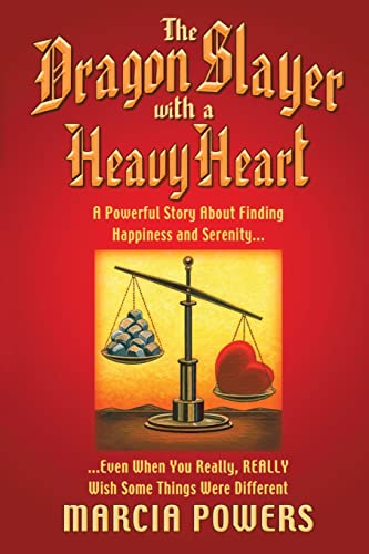 Dragon Slayer With A Heavy Heart: A Powerful Story About Finding Happiness And Serenity...Even When You Really, Really Wish Some Things Were Different
