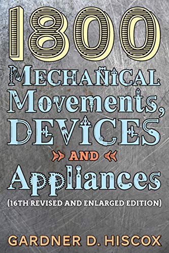 1800 Mechanical Movements, Devices And Appliances (16Th Enlarged Edition)