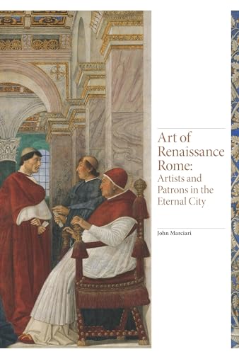 Art Of Renaissance Rome: Artists And Patrons In The Eternal City