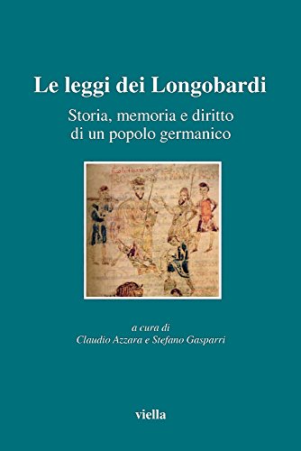 Le Leggi Dei Longobardi. Storia, Memoria E Diritto Di Un Popolo Germanico