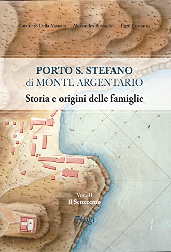 Porto S. Stefano Di Monte Argentario. Storia E Origini Delle Famiglie. Il Settecento (Vol. 2)