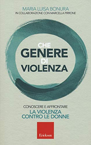 Che Genere Di Violenza. Conoscere E Affrontare La Violenza Contro Le Donne