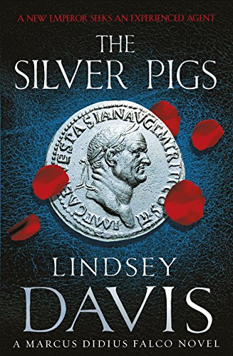The Silver Pigs: (Marco Didius Falco: Book I): The First Novel In The Bestselling Historical Detective Series, Exposing The Criminal Underbelly Of Anc