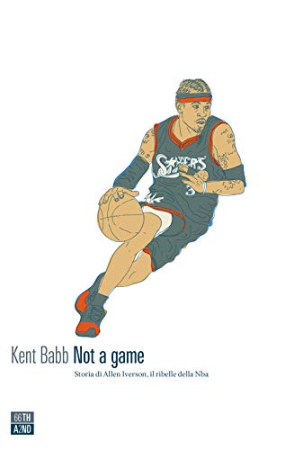 Not A Game. Storia Di Allen Iverson, Il Ribelle Della Nba