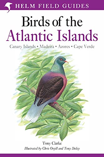 Field Guide To The Birds Of The Atlantic Islands: Canary Islands, Madeira, Azores, Cape Verde