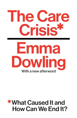 The Care Crisis: What Caused It And How Can We End It?