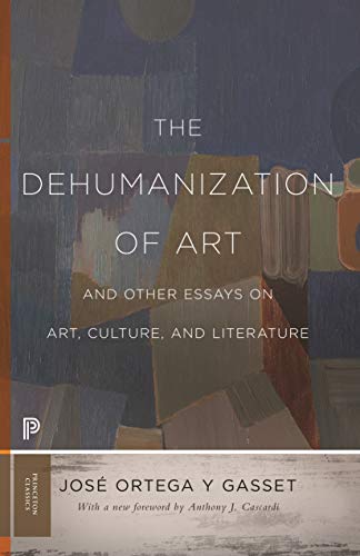 The Dehumanization Of Art And Other Essays On Art, Culture, And Literature