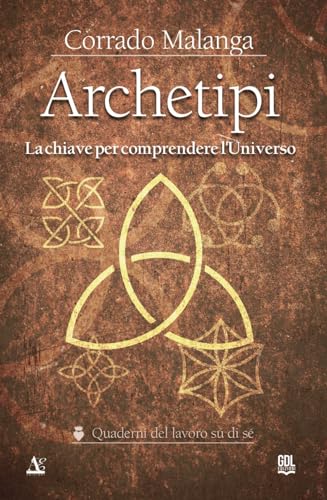 Archetipi. La Chiave Per Comprendere L'Universo