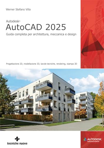 Autodesk® Autocad 2025. Guida Completa Per Architettura, Meccanica E Design