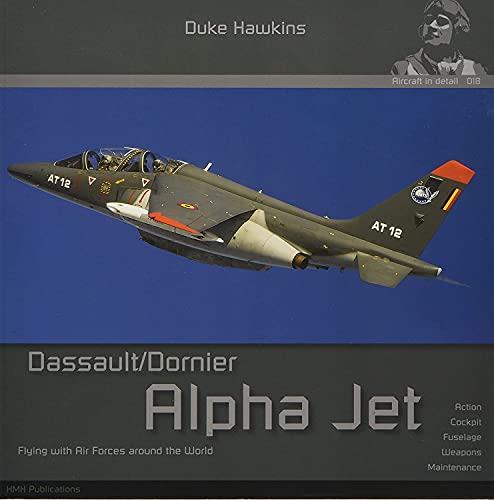 Dassault/Dornier Alpha Jet: Aircraft In Detail (Duke Hawkins)