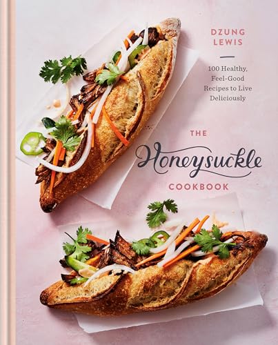 The Honeysuckle Cookbook: 100 Healthy, Feel-Good Recipes To Live Deliciously