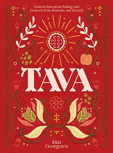 Tava: Eastern-European Baking And Desserts From Romania And Beyond