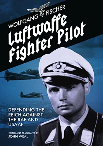 Luftwaffe Fighter Pilot: Defending The Reich Against The Raf And Usaaf