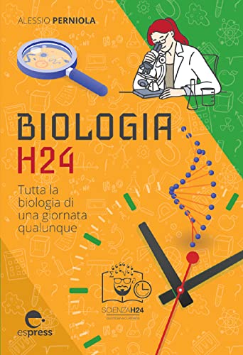 Biologia H24. Tutta La Biologia Di Una Giornata Qualunque