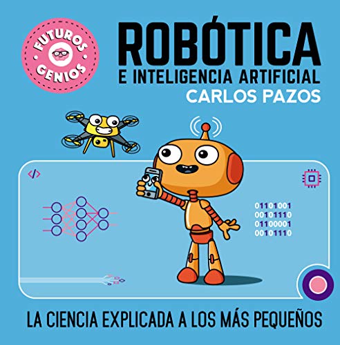 Rob=Tica E Inteligencia Artificial/ Robotics For Smart Kids: La Ciencia Explicada A Los Mßs Peque±Os/ Science Explained To The Little Ones: 5
