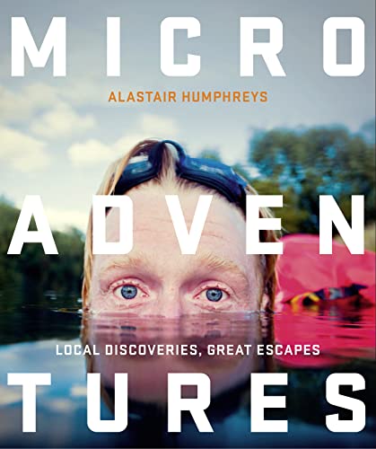 Microadventures: Local Discoveries For Great Escapes [Lingua Inglese]