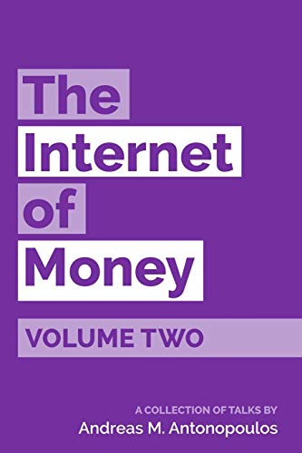 The Internet Of Money Volume Two: A Collection Of Talks By Andreas M. Antonopoulos: Volume 2