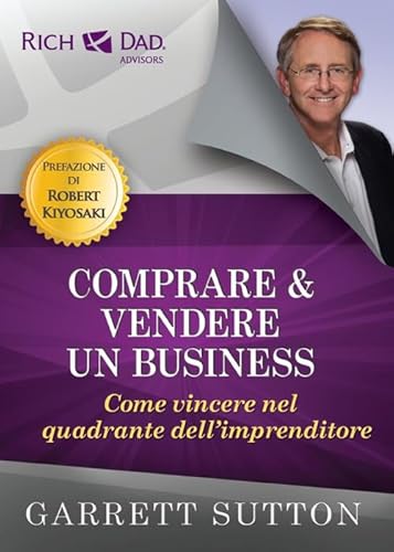 Comprare E Vendere Un Business. Come Vincere Nel Quadrante Dell'Imprenditore